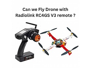 Can we Fly Drone with Radiolink RC4GS V3 remote with R6FG 6 Channels Receiver ?