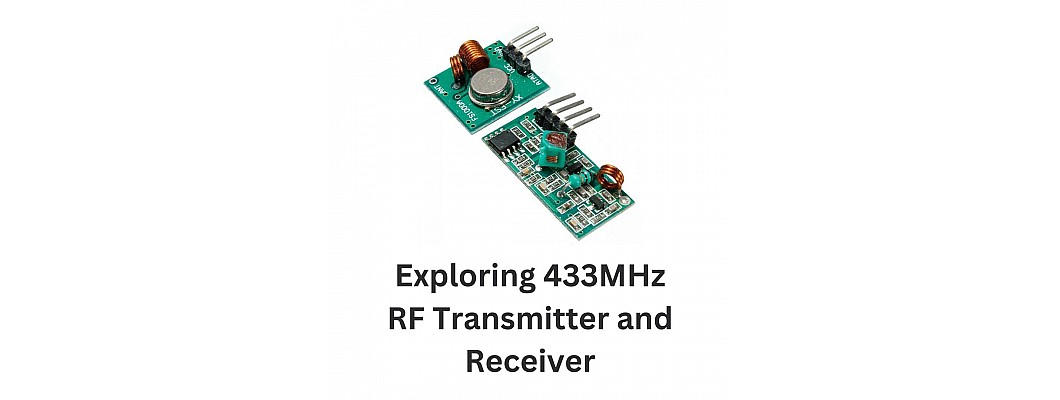 Exploring 433MHz RF Transmitter and Receiver Kits: A Beginner's Guide
