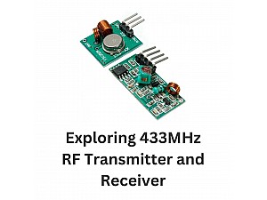 Exploring 433MHz RF Transmitter and Receiver Kits: A Beginner's Guide