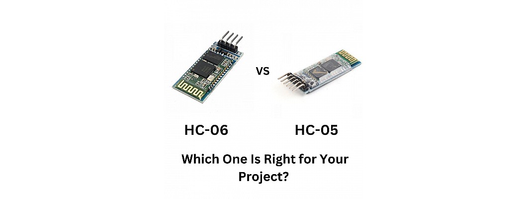 HC-06 vs HC-05 Bluetooth Modules: Which One Is Right for Your Project?