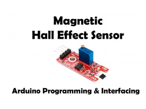 Hall effect sensor and Interfacing with Arduino