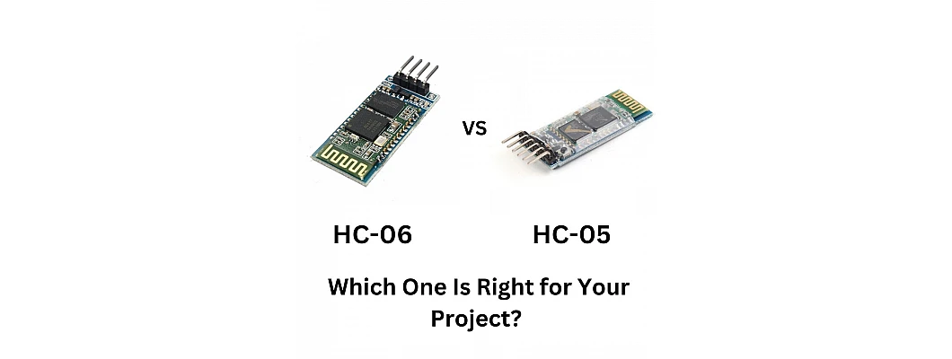 HC-06 vs HC-05 Bluetooth Modules: Which One Is Right for Your Project? HC-06 vs HC-05 Bluetooth Modules: Which One Is Right for Your Project?
