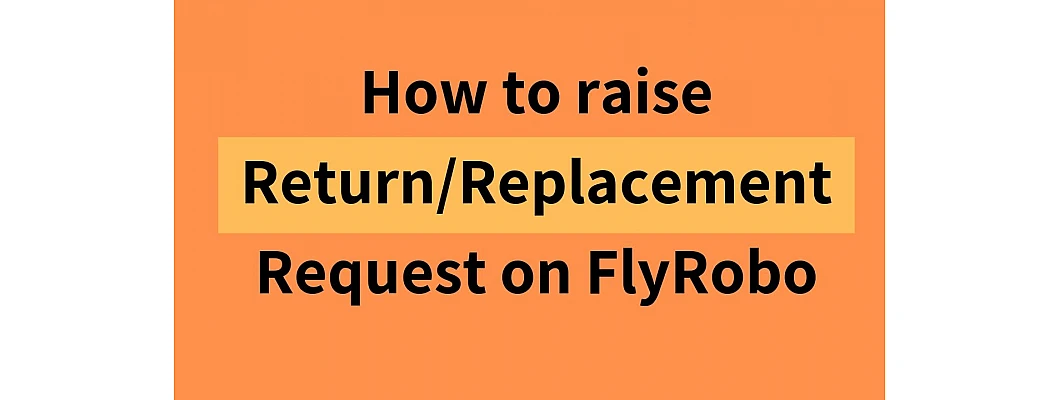 How to raise Return/Replacement Request? How to raise Return/Replacement Request?
